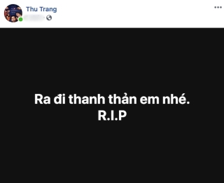 Thu Trang cũng nhắn nhủ lời tiễn biệt cuối cùng đến anh.