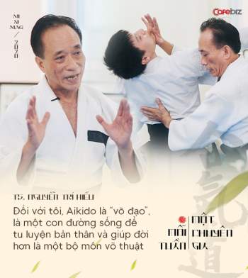 TS. Nguyễn Trí Hiếu: Aikido và thiền định giúp tôi bình tĩnh đối phó với nhiều hiểm nguy cuộc đời và giải quyết các xung đột kinh doanh trong ôn hoà - Ảnh 6.
