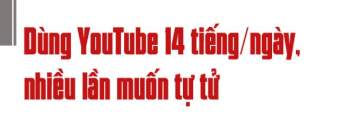 Từ học sinh giỏi quốc gia đến bệnh nhân tâm thần cai nghiện YouTube - 4